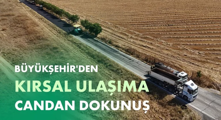 BÜYÜKŞEHİR'DEN KIRSAL ULAŞIMA CANDAN DOKUNUŞ