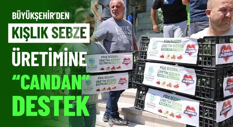 BÜYÜKŞEHİR’DEN KIŞLIK SEBZE ÜRETİMİNE “CANDAN” DESTEK