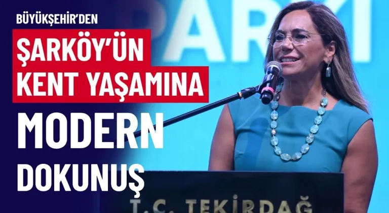 BÜYÜKŞEHİR’DEN ŞARKÖY’ÜN KENT YAŞAMINA MODERN DOKUNUŞ