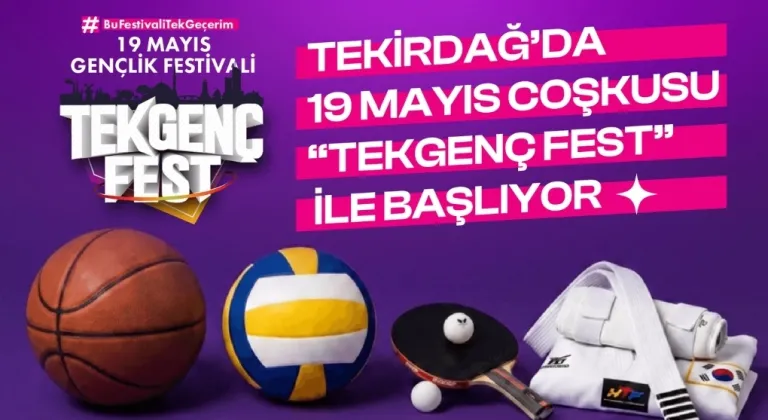 TEKİRDAĞ’DA 19 MAYIS COŞKUSU “TEKGENÇFEST” İLE BAŞLIYOR